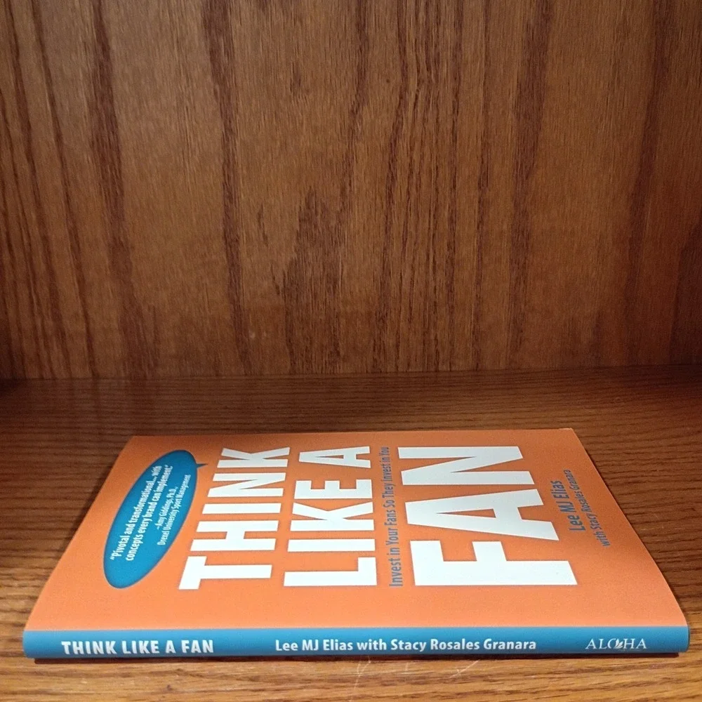 Think Like a Fan: Invest in Your Fans So They Invest in You by Lee MJ Elias